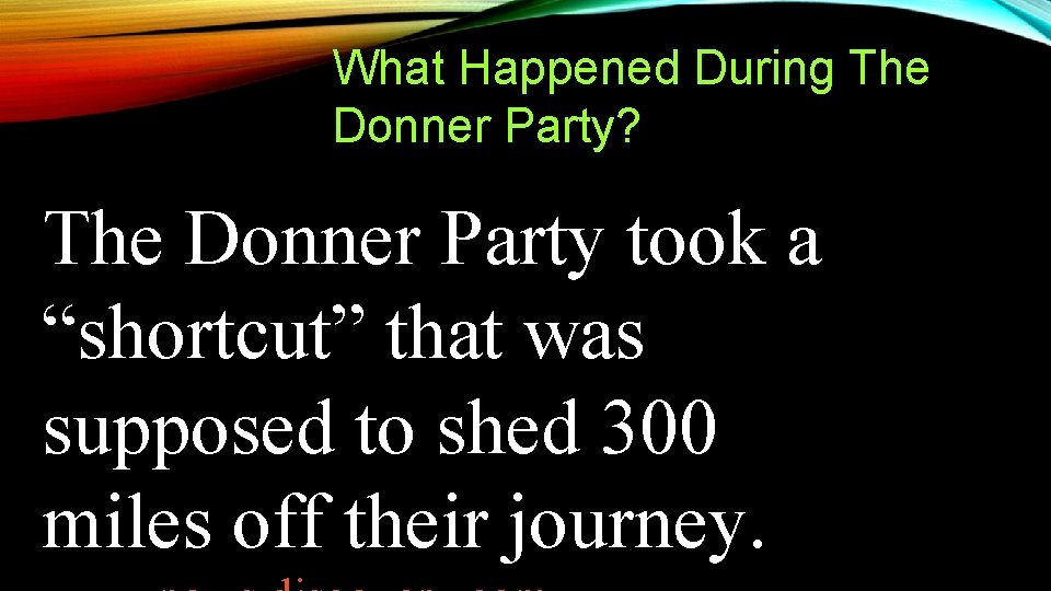 What Happened During The Donner Party? The Donner Party took a “shortcut” that was What Happened During The Donner Party? The Donner Party took a “shortcut” that was