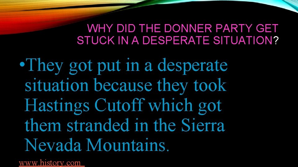 WHY DID THE DONNER PARTY GET STUCK IN A DESPERATE SITUATION? • They got WHY DID THE DONNER PARTY GET STUCK IN A DESPERATE SITUATION? • They got