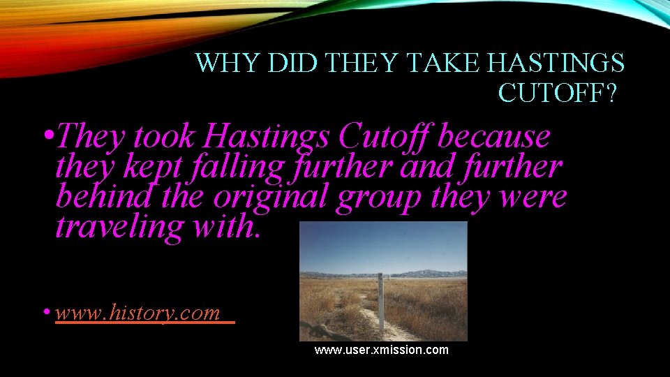 WHY DID THEY TAKE HASTINGS CUTOFF? • They took Hastings Cutoff because they kept WHY DID THEY TAKE HASTINGS CUTOFF? • They took Hastings Cutoff because they kept