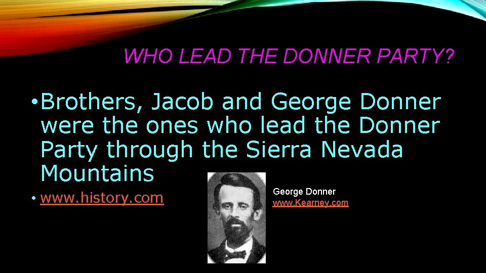 WHO LEAD THE DONNER PARTY? • Brothers, Jacob and George Donner were the ones WHO LEAD THE DONNER PARTY? • Brothers, Jacob and George Donner were the ones