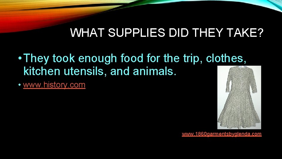 WHAT SUPPLIES DID THEY TAKE? • They took enough food for the trip, clothes, WHAT SUPPLIES DID THEY TAKE? • They took enough food for the trip, clothes,