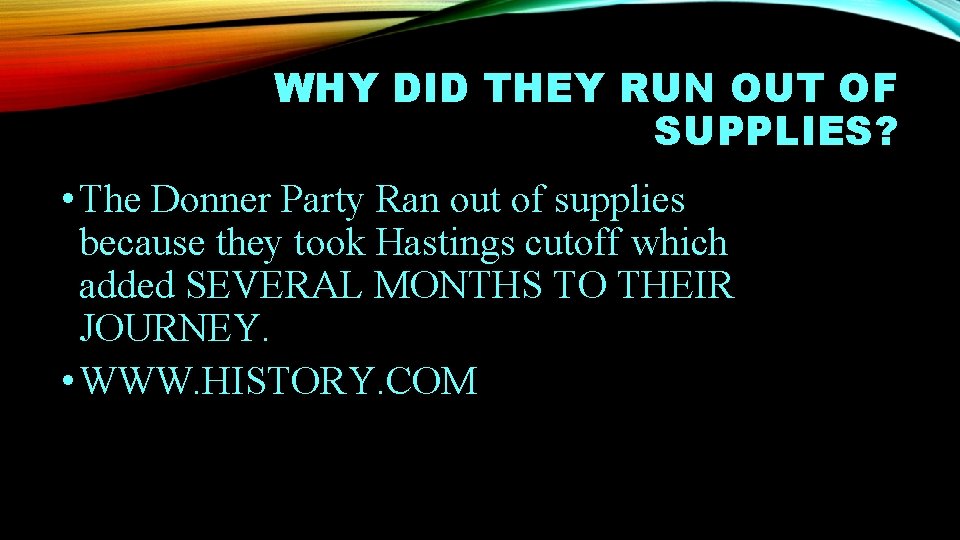 WHY DID THEY RUN OUT OF SUPPLIES? • The Donner Party Ran out of WHY DID THEY RUN OUT OF SUPPLIES? • The Donner Party Ran out of