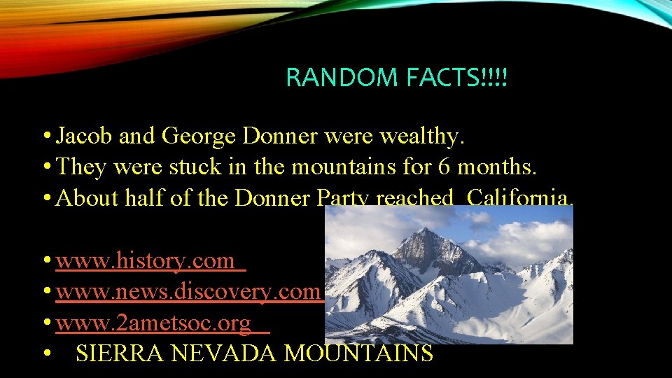RANDOM FACTS!!!! • Jacob and George Donner were wealthy. • They were stuck in RANDOM FACTS!!!! • Jacob and George Donner were wealthy. • They were stuck in