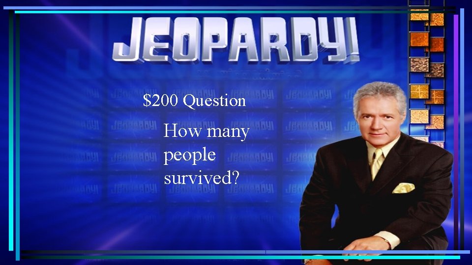 $200 Question How many people survived? $200 Question How many people survived?