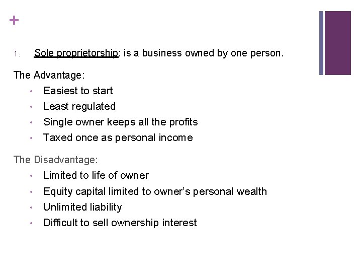 + Sole proprietorship: is a business owned by one person. 1. The Advantage: •