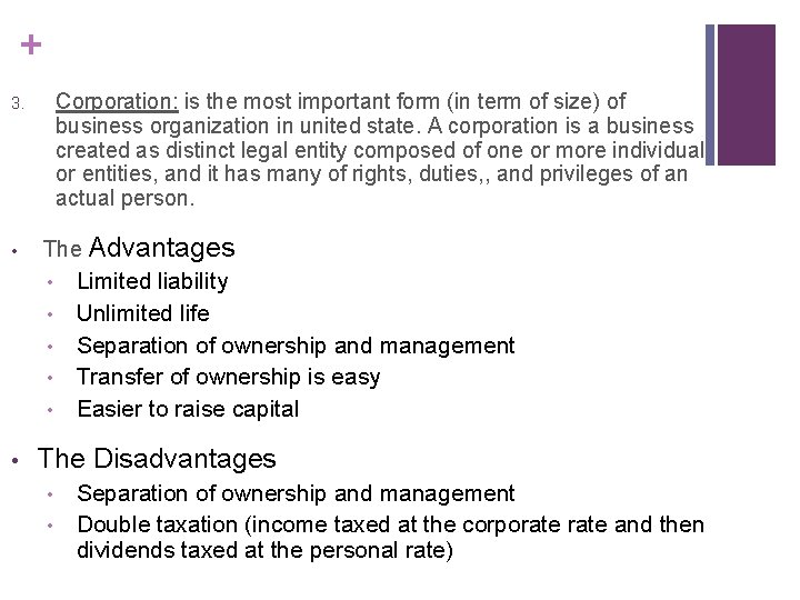 + Corporation: is the most important form (in term of size) of business organization