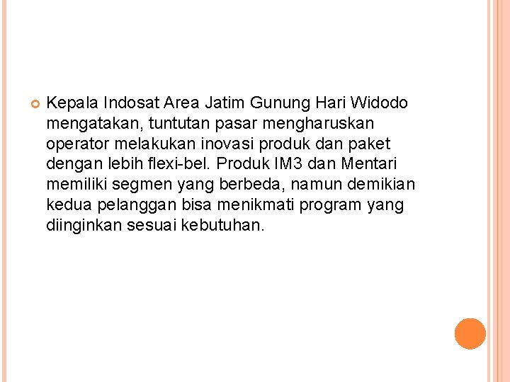  Kepala Indosat Area Jatim Gunung Hari Widodo mengatakan, tuntutan pasar mengharuskan operator melakukan