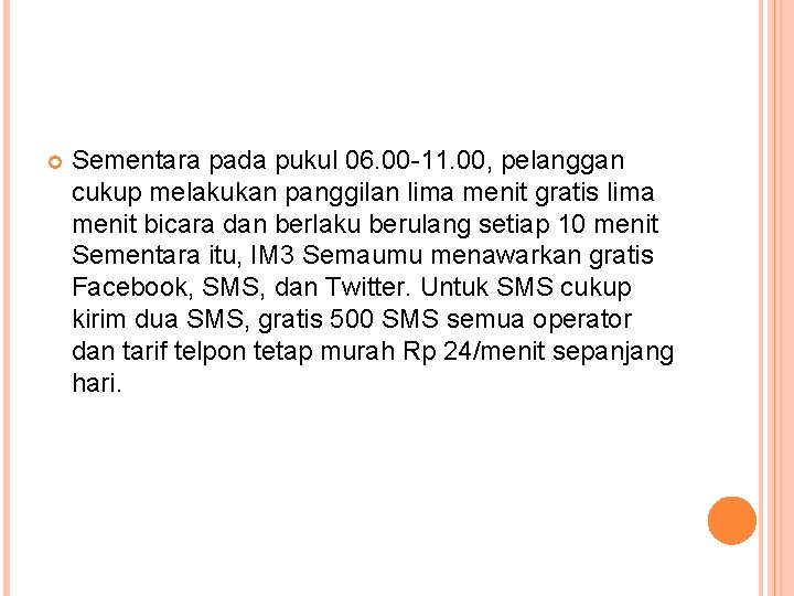  Sementara pada pukul 06. 00 -11. 00, pelanggan cukup melakukan panggilan lima menit