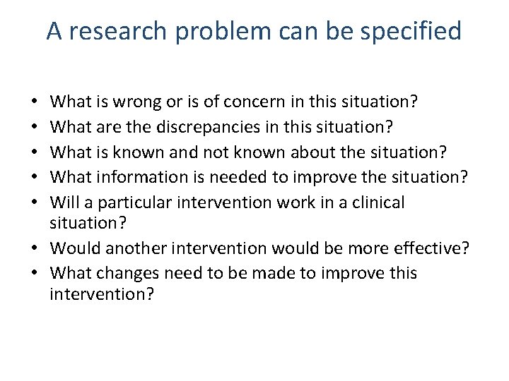 A research problem can be specified What is wrong or is of concern in