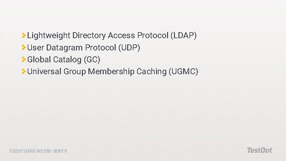 Lightweight Directory Access Protocol (LDAP) User Datagram Protocol (UDP) Global Catalog (GC) Universal Group