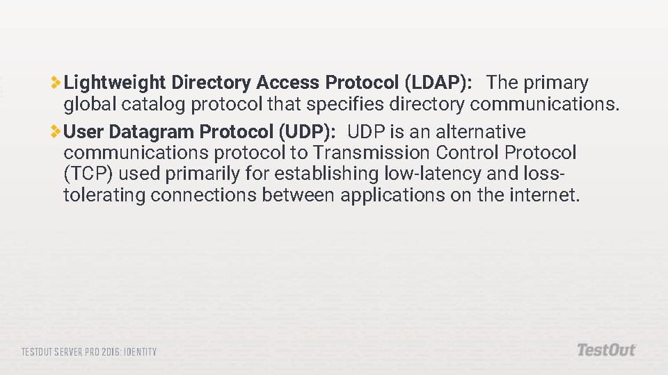 Lightweight Directory Access Protocol (LDAP): The primary global catalog protocol that specifies directory communications.