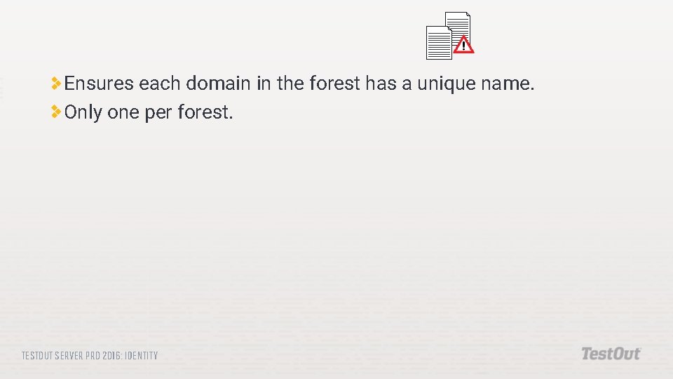 Ensures each domain in the forest has a unique name. Only one per forest.