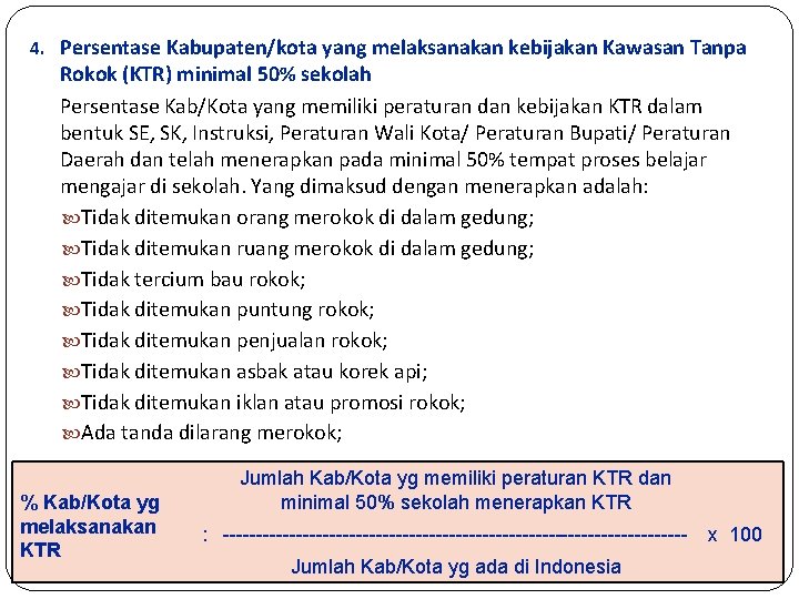 4. Persentase Kabupaten/kota yang melaksanakan kebijakan Kawasan Tanpa Rokok (KTR) minimal 50% sekolah Persentase