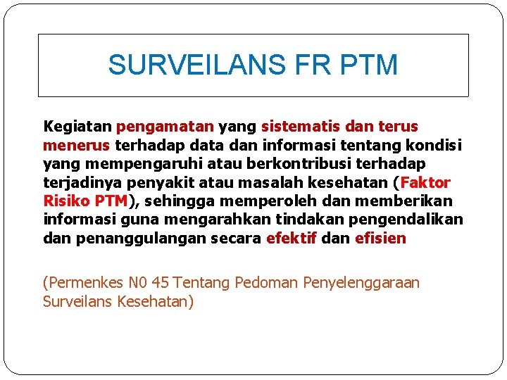 SURVEILANS FR PTM Kegiatan pengamatan yang sistematis dan terus menerus terhadap data dan informasi SURVEILANS FR PTM Kegiatan pengamatan yang sistematis dan terus menerus terhadap data dan informasi