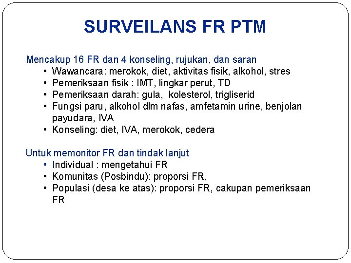 SURVEILANS FR PTM Mencakup 16 FR dan 4 konseling, rujukan, dan saran • Wawancara: