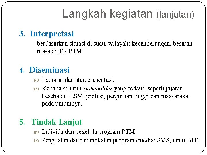 Langkah kegiatan (lanjutan) 3. Interpretasi berdasarkan situasi di suatu wilayah: kecenderungan, besaran masalah FR