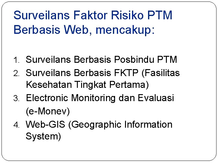 Surveilans Faktor Risiko PTM Berbasis Web, mencakup: 1. Surveilans Berbasis Posbindu PTM 2. Surveilans