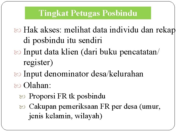 Tingkat Petugas Posbindu Hak akses: melihat data individu dan rekap di posbindu itu sendiri Tingkat Petugas Posbindu Hak akses: melihat data individu dan rekap di posbindu itu sendiri