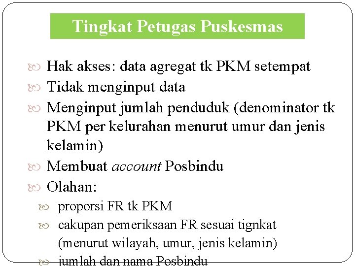 Tingkat Petugas Puskesmas Hak akses: data agregat tk PKM setempat Tidak menginput data Menginput Tingkat Petugas Puskesmas Hak akses: data agregat tk PKM setempat Tidak menginput data Menginput