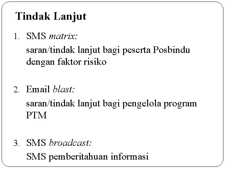 Tindak Lanjut 1. SMS matrix: saran/tindak lanjut bagi peserta Posbindu dengan faktor risiko 2.