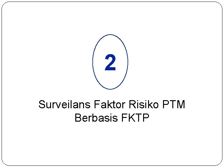 2 Surveilans Faktor Risiko PTM Berbasis FKTP 