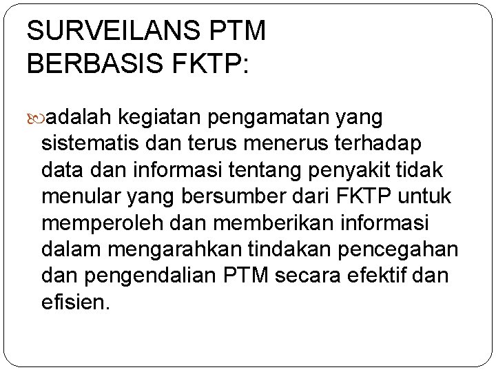 SURVEILANS PTM BERBASIS FKTP: adalah kegiatan pengamatan yang sistematis dan terus menerus terhadap data