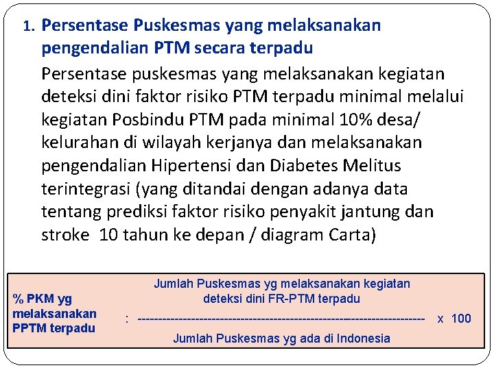 1. Persentase Puskesmas yang melaksanakan pengendalian PTM secara terpadu Persentase puskesmas yang melaksanakan kegiatan