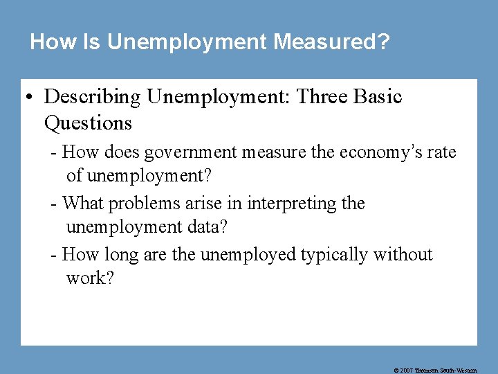 How Is Unemployment Measured? • Describing Unemployment: Three Basic Questions - How does government