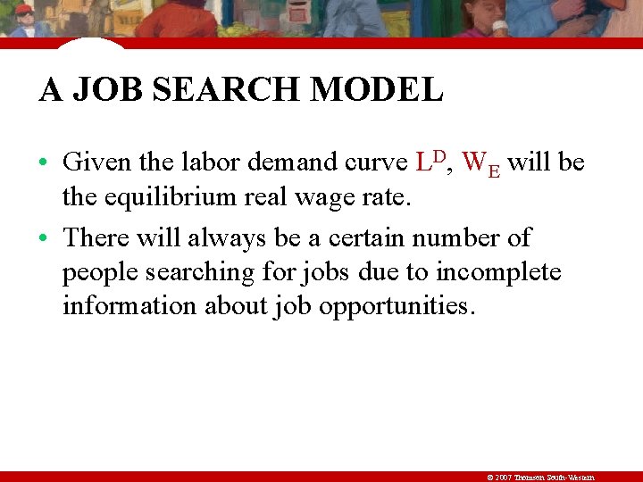 A JOB SEARCH MODEL • Given the labor demand curve LD, WE will be