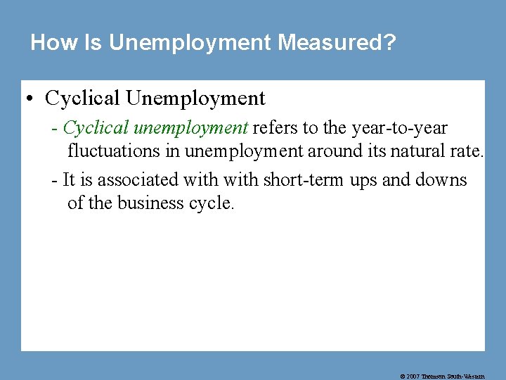How Is Unemployment Measured? • Cyclical Unemployment - Cyclical unemployment refers to the year-to-year