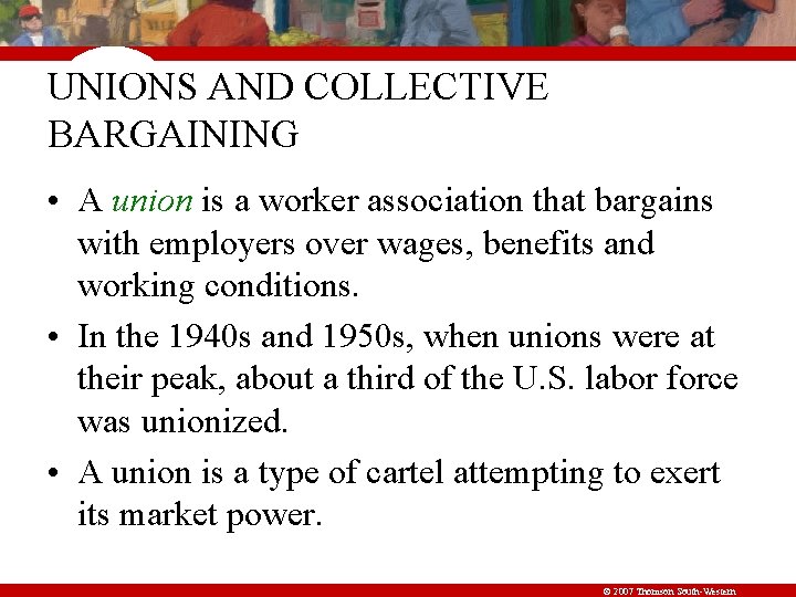 UNIONS AND COLLECTIVE BARGAINING • A union is a worker association that bargains with