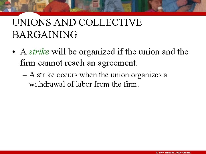 UNIONS AND COLLECTIVE BARGAINING • A strike will be organized if the union and