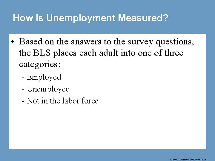 How Is Unemployment Measured? • Based on the answers to the survey questions, the