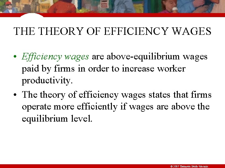 THE THEORY OF EFFICIENCY WAGES • Efficiency wages are above-equilibrium wages paid by firms