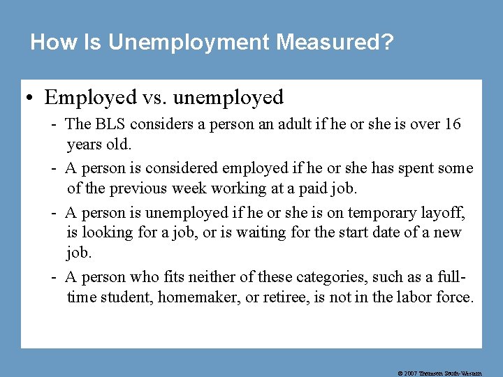How Is Unemployment Measured? • Employed vs. unemployed - The BLS considers a person