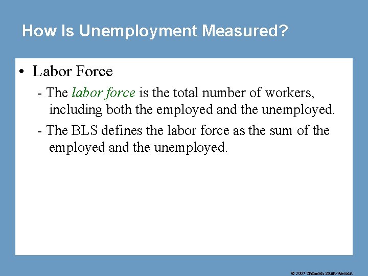 How Is Unemployment Measured? • Labor Force - The labor force is the total