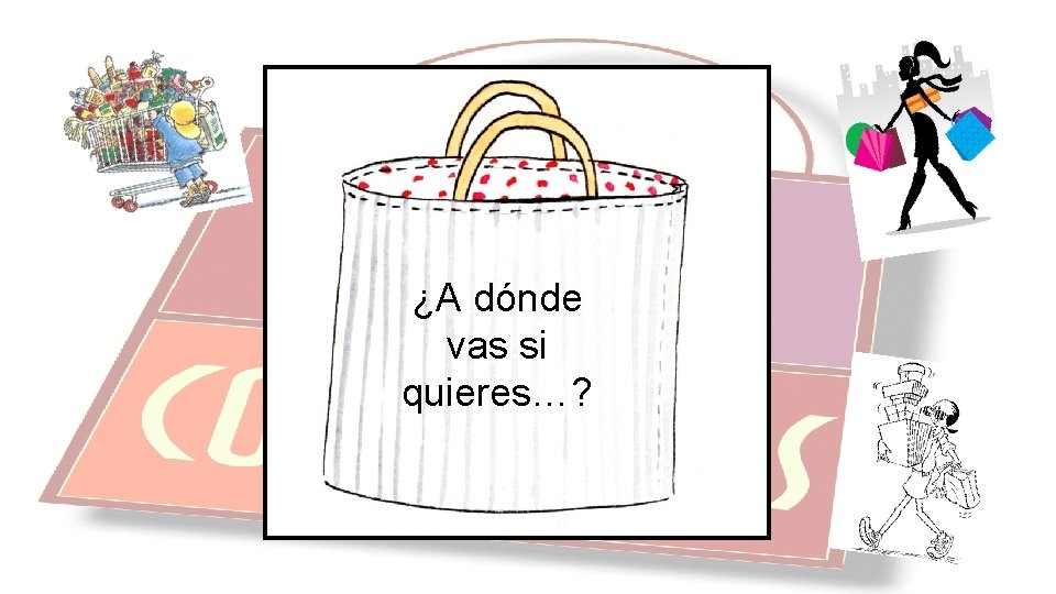 ¿A dónde vas si quieres…? 