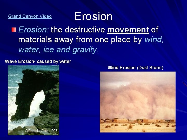 Grand Canyon Video Erosion: the destructive movement of materials away from one place by
