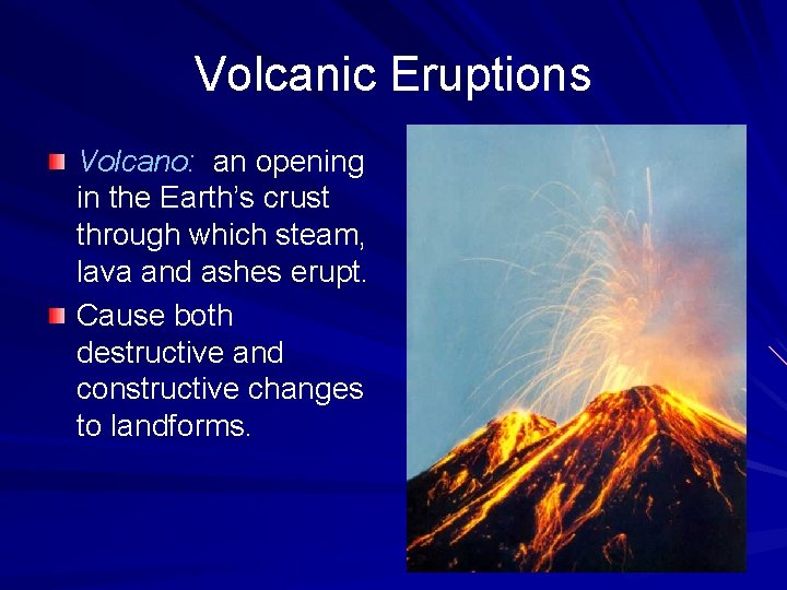 Volcanic Eruptions Volcano: an opening in the Earth’s crust through which steam, lava and