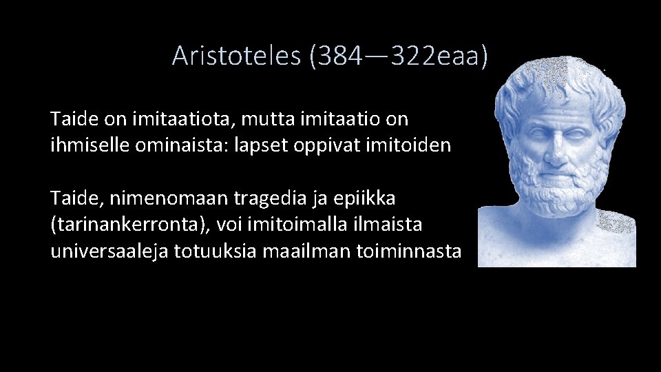 Aristoteles (384— 322 eaa) Taide on imitaatiota, mutta imitaatio on ihmiselle ominaista: lapset oppivat