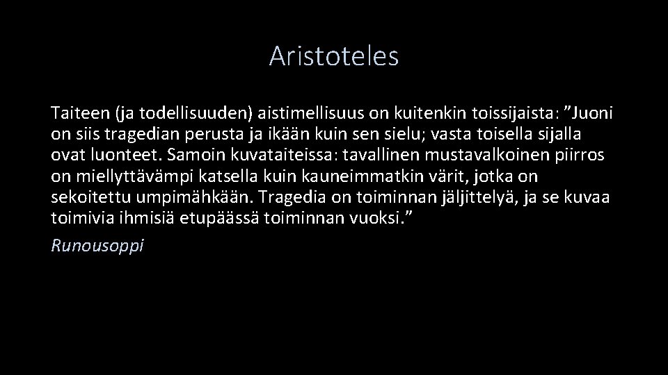 Aristoteles Taiteen (ja todellisuuden) aistimellisuus on kuitenkin toissijaista: ”Juoni on siis tragedian perusta ja