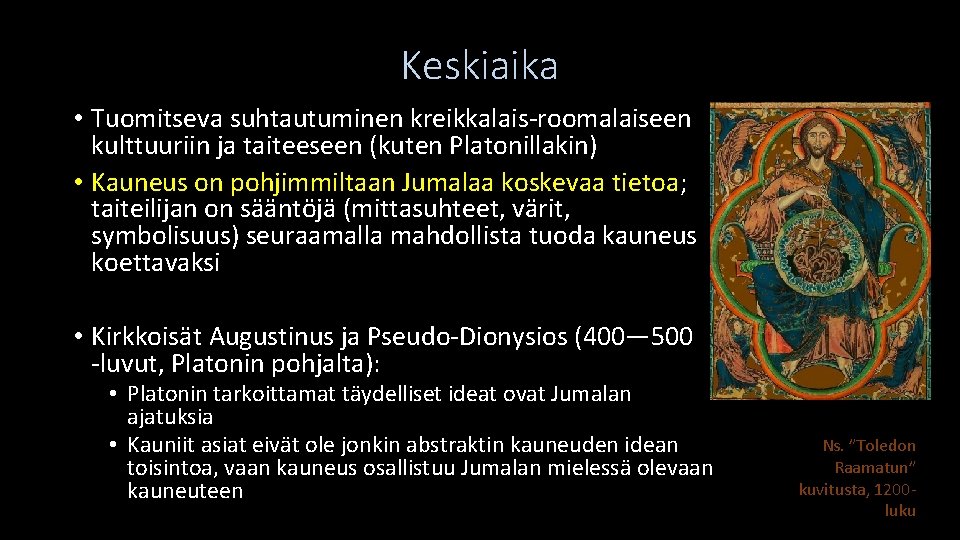 Keskiaika • Tuomitseva suhtautuminen kreikkalais-roomalaiseen kulttuuriin ja taiteeseen (kuten Platonillakin) • Kauneus on pohjimmiltaan