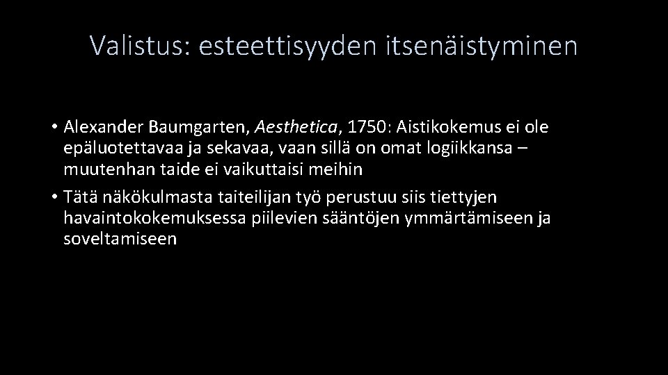 Valistus: esteettisyyden itsenäistyminen • Alexander Baumgarten, Aesthetica, 1750: Aistikokemus ei ole epäluotettavaa ja sekavaa,