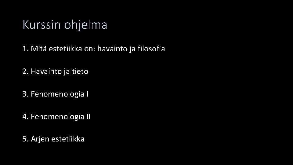 Kurssin ohjelma 1. Mitä estetiikka on: havainto ja filosofia 2. Havainto ja tieto 3. Kurssin ohjelma 1. Mitä estetiikka on: havainto ja filosofia 2. Havainto ja tieto 3.