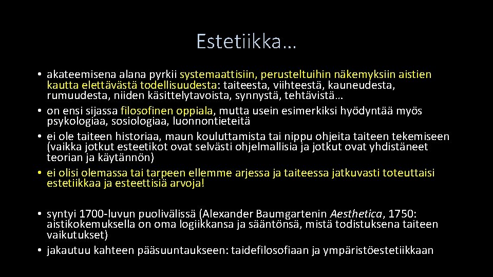 Estetiikka… • akateemisena alana pyrkii systemaattisiin, perusteltuihin näkemyksiin aistien kautta elettävästä todellisuudesta: taiteesta, viihteestä,