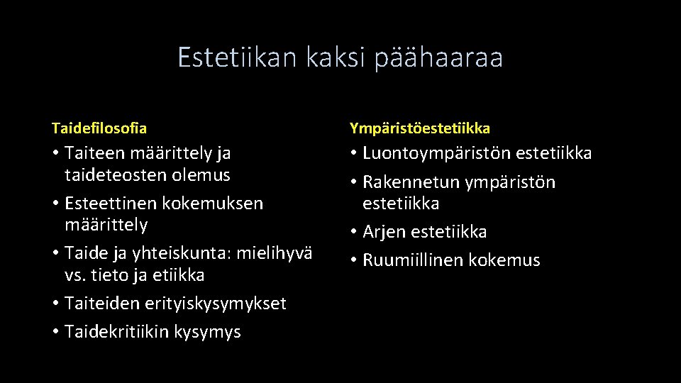 Estetiikan kaksi päähaaraa Taidefilosofia Ympäristöestetiikka • Taiteen määrittely ja taideteosten olemus • Esteettinen kokemuksen