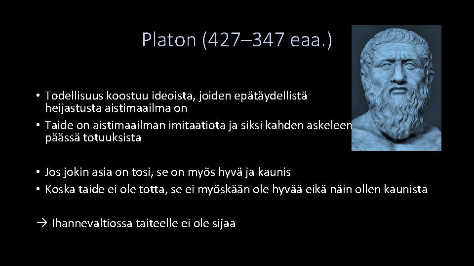 Platon (427– 347 eaa. ) • Todellisuus koostuu ideoista, joiden epätäydellistä heijastusta aistimaailma on