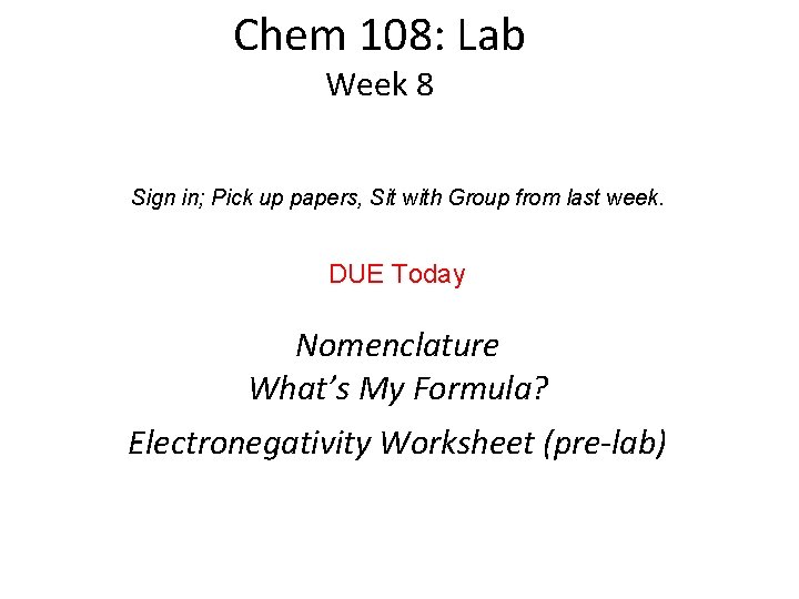 Chem 108: Lab Week 8 Sign in; Pick up papers, Sit with Group from