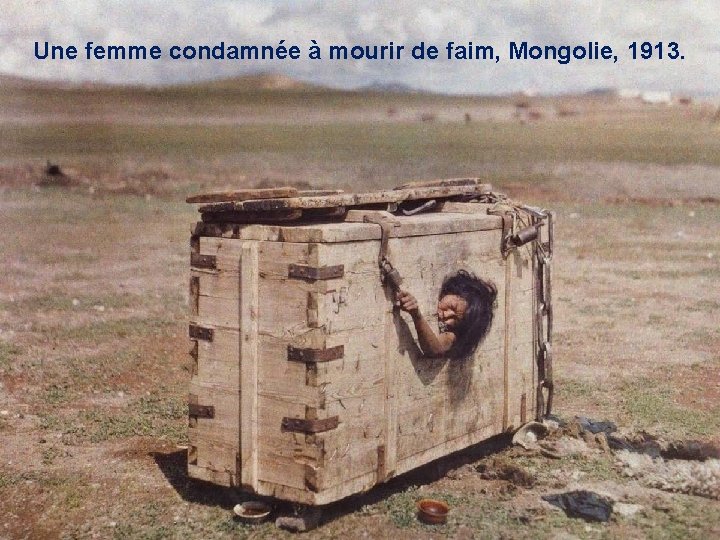 Une femme condamnée à mourir de faim, Mongolie, 1913. 