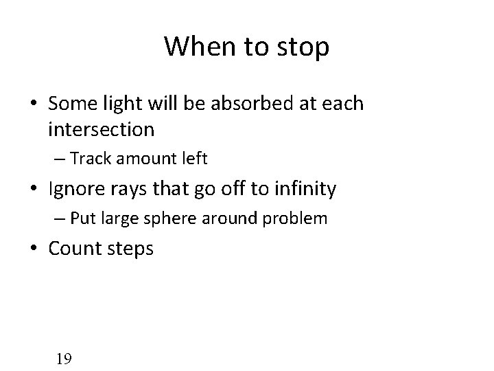 When to stop • Some light will be absorbed at each intersection – Track